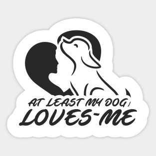 At Least My Dog Loves Me for Women Funny Dog Sticker